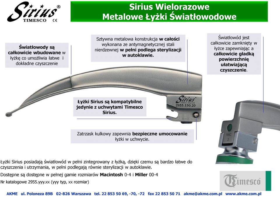 Łyżki Sirius są kompatybilne jedynie z uchwytami Timesco Sirius. Zatrzask kulkowy zapewnia bezpieczne umocowanie łyżki w uchwycie.