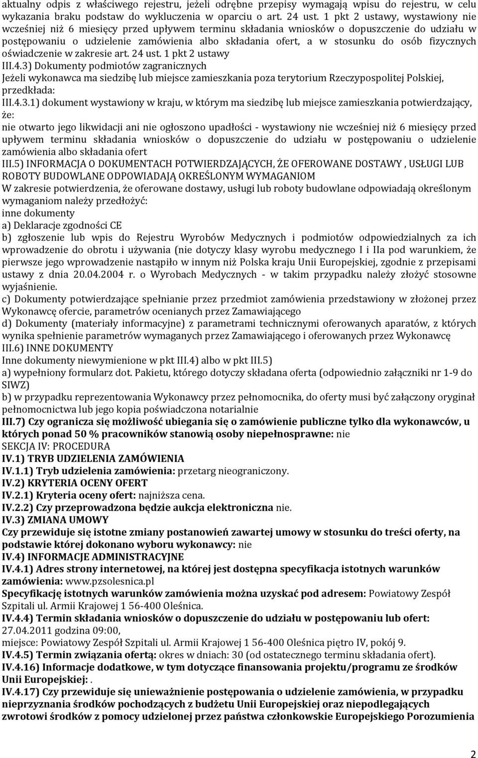 osób fizycznych oświadczenie w zakresie art. 24 ust. 1 pkt 2 ustawy III.4.3) Dokumenty podmiotów zagranicznych Jeżeli wykonawca ma siedzibę lub miejsce zamieszkania poza terytorium Rzeczypospolitej Polskiej, przedkłada: III.