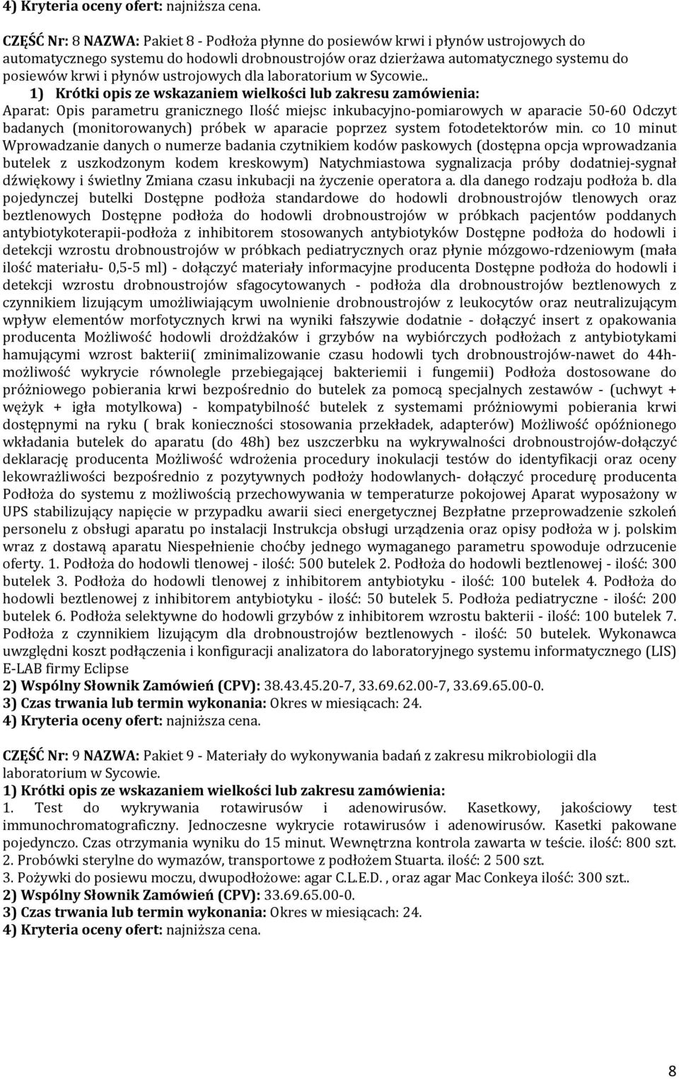 . Aparat: Opis parametru granicznego Ilość miejsc inkubacyjno-pomiarowych w aparacie 50-60 Odczyt badanych (monitorowanych) próbek w aparacie poprzez system fotodetektorów min.