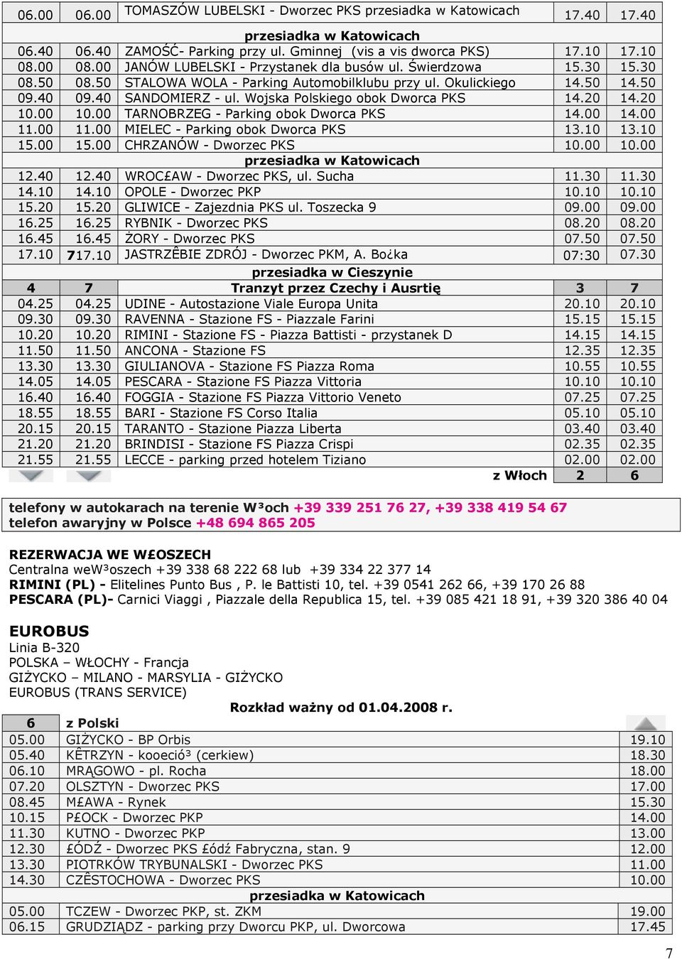 00 TARNOBRZEG - Parking obok Dworca PKS 14.00 14.00 11.00 11.00 MIELEC - Parking obok Dworca PKS 13.10 13.10 15.00 15.00 CHRZANÓW - Dworzec PKS 10.00 10.00 12.40 12.40 WROC AW - Dworzec PKS, ul.