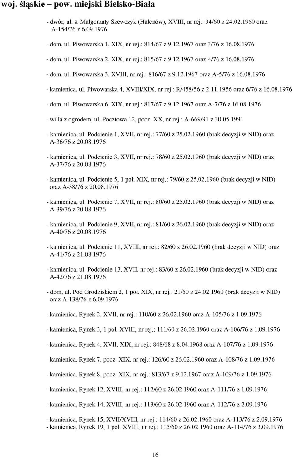 Piwowarska 4, XVIII/XIX, nr rej.: R/458/56 z 2.11.1956 oraz 6/76 z 16.08.1976 - dom, ul. Piwowarska 6, XIX, nr rej.: 817/67 z 9.12.1967 oraz A-7/76 z 16.08.1976 - willa z ogrodem, ul.