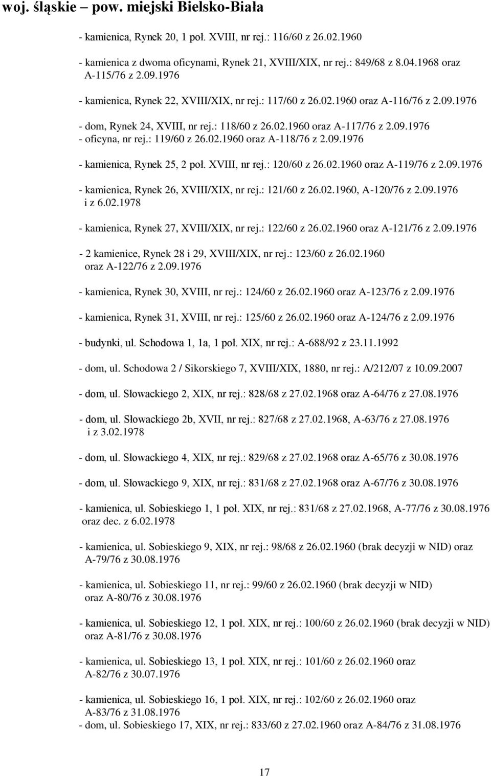 : 119/60 z 26.02.1960 oraz A-118/76 z 2.09.1976 - kamienica, Rynek 25, 2 poł. XVIII, nr rej.: 120/60 z 26.02.1960 oraz A-119/76 z 2.09.1976 - kamienica, Rynek 26, XVIII/XIX, nr rej.: 121/60 z 26.02.1960, A-120/76 z 2.