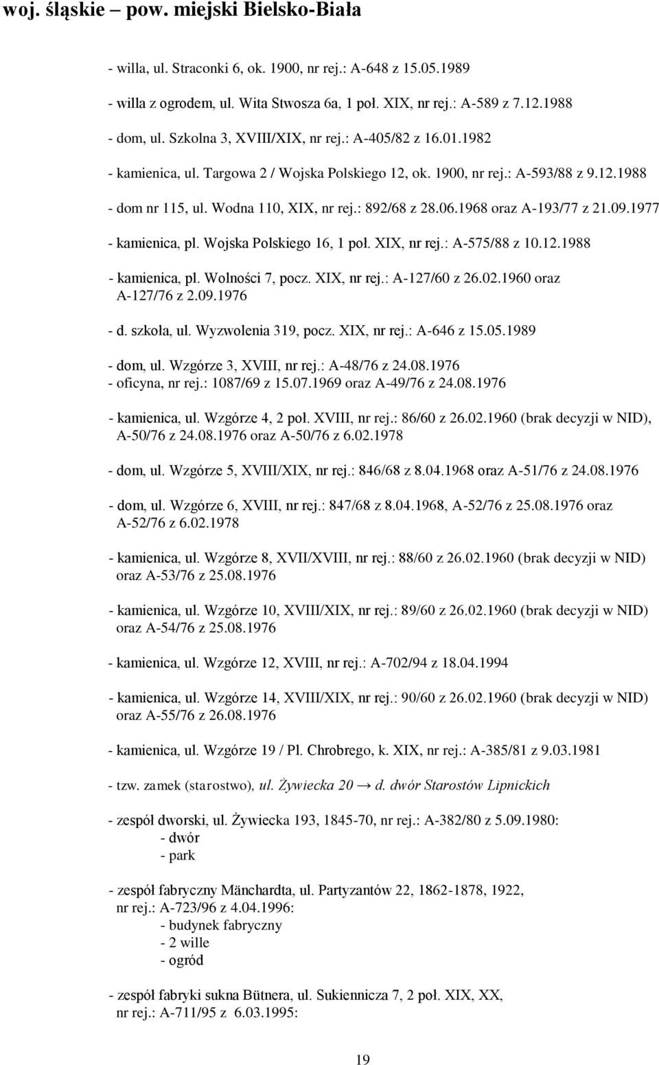 06.1968 oraz A-193/77 z 21.09.1977 - kamienica, pl. Wojska Polskiego 16, 1 poł. XIX, nr rej.: A-575/88 z 10.12.1988 - kamienica, pl. Wolności 7, pocz. XIX, nr rej.: A-127/60 z 26.02.