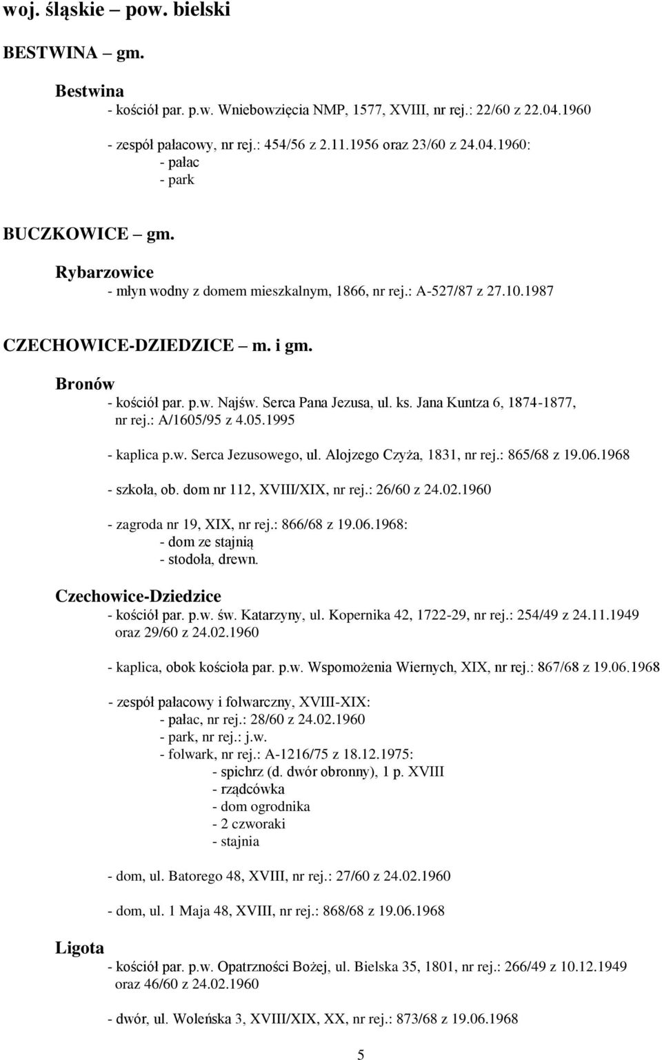 Jana Kuntza 6, 1874-1877, nr rej.: A/1605/95 z 4.05.1995 - kaplica p.w. Serca Jezusowego, ul. Alojzego Czyża, 1831, nr rej.: 865/68 z 19.06.1968 - szkoła, ob. dom nr 112, XVIII/XIX, nr rej.