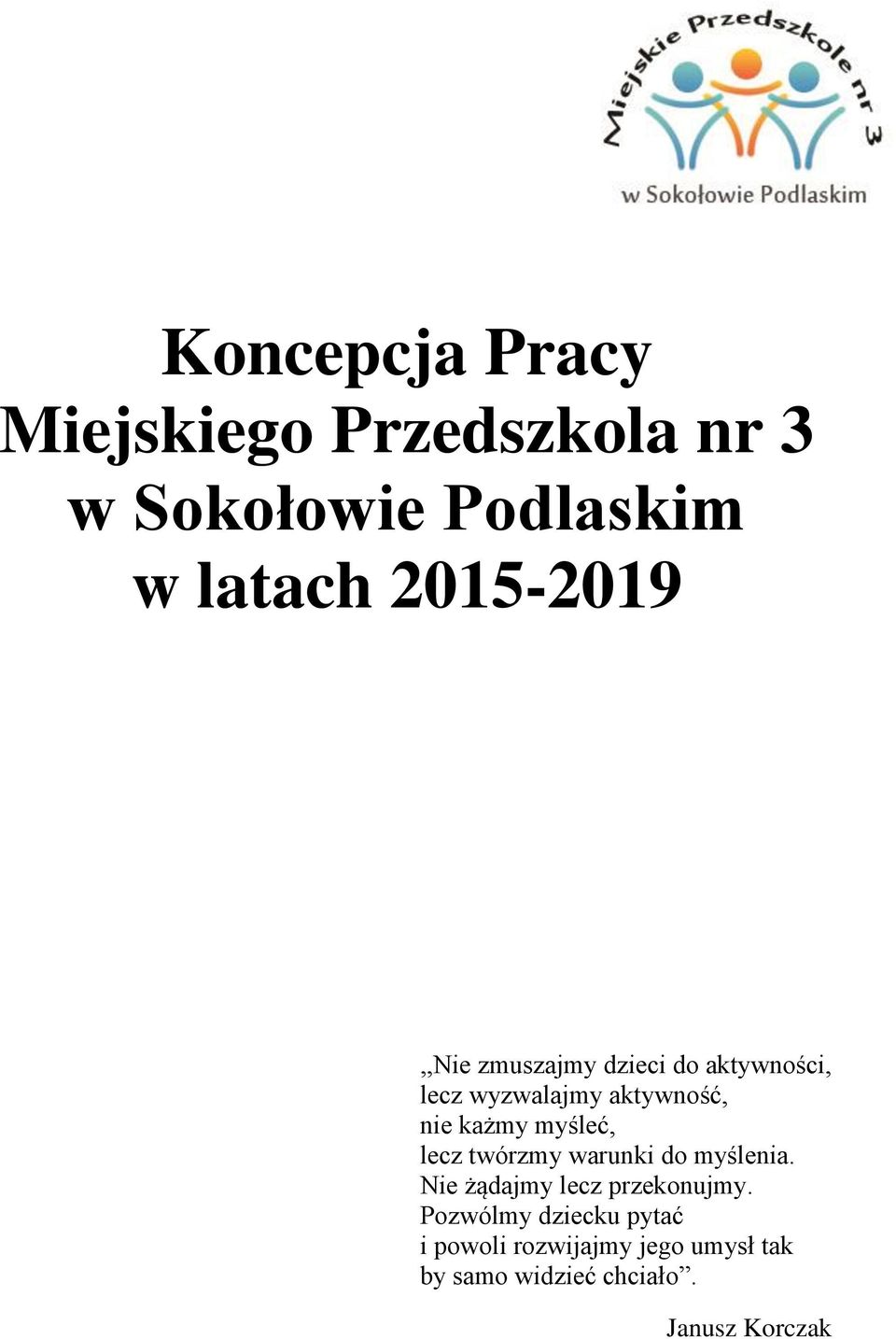 każmy myśleć, lecz twórzmy warunki do myślenia. Nie żądajmy lecz przekonujmy.