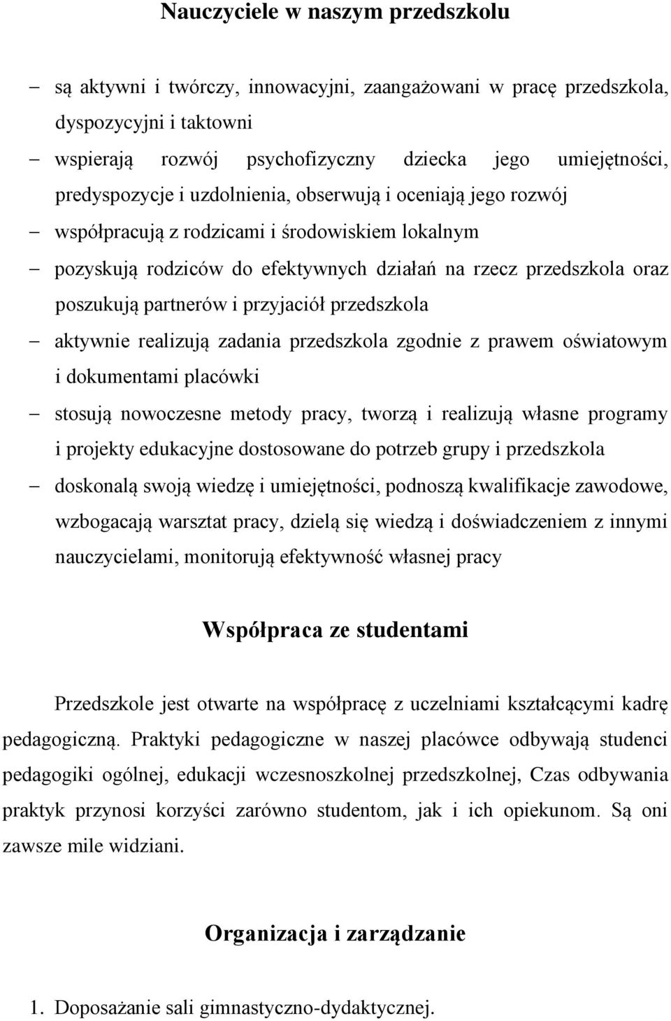 przedszkola aktywnie realizują zadania przedszkola zgodnie z prawem oświatowym i dokumentami placówki stosują nowoczesne metody pracy, tworzą i realizują własne programy i projekty edukacyjne