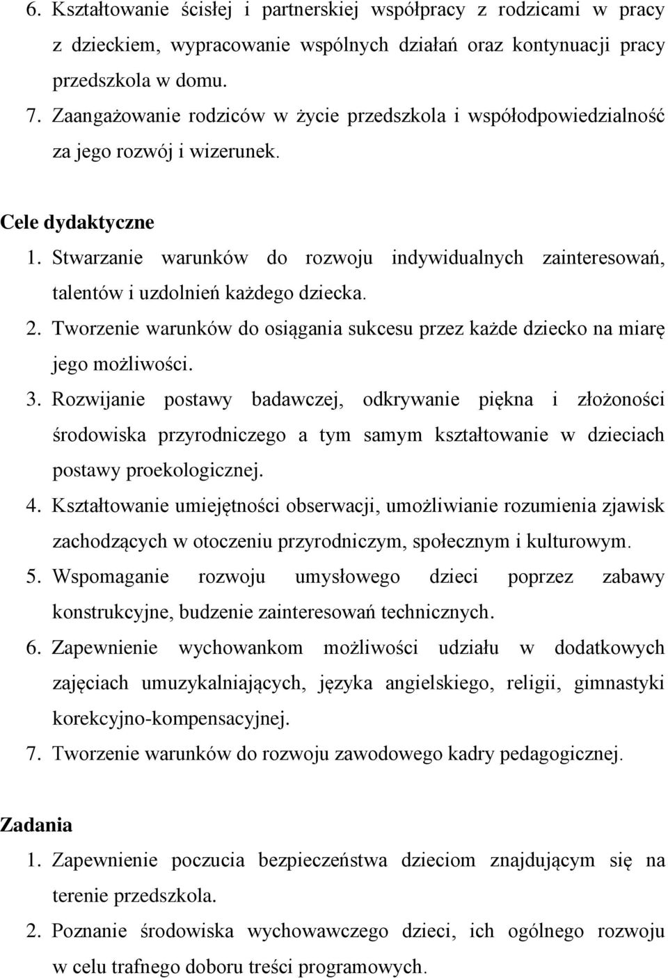 Stwarzanie warunków do rozwoju indywidualnych zainteresowań, talentów i uzdolnień każdego dziecka. 2. Tworzenie warunków do osiągania sukcesu przez każde dziecko na miarę jego możliwości. 3.