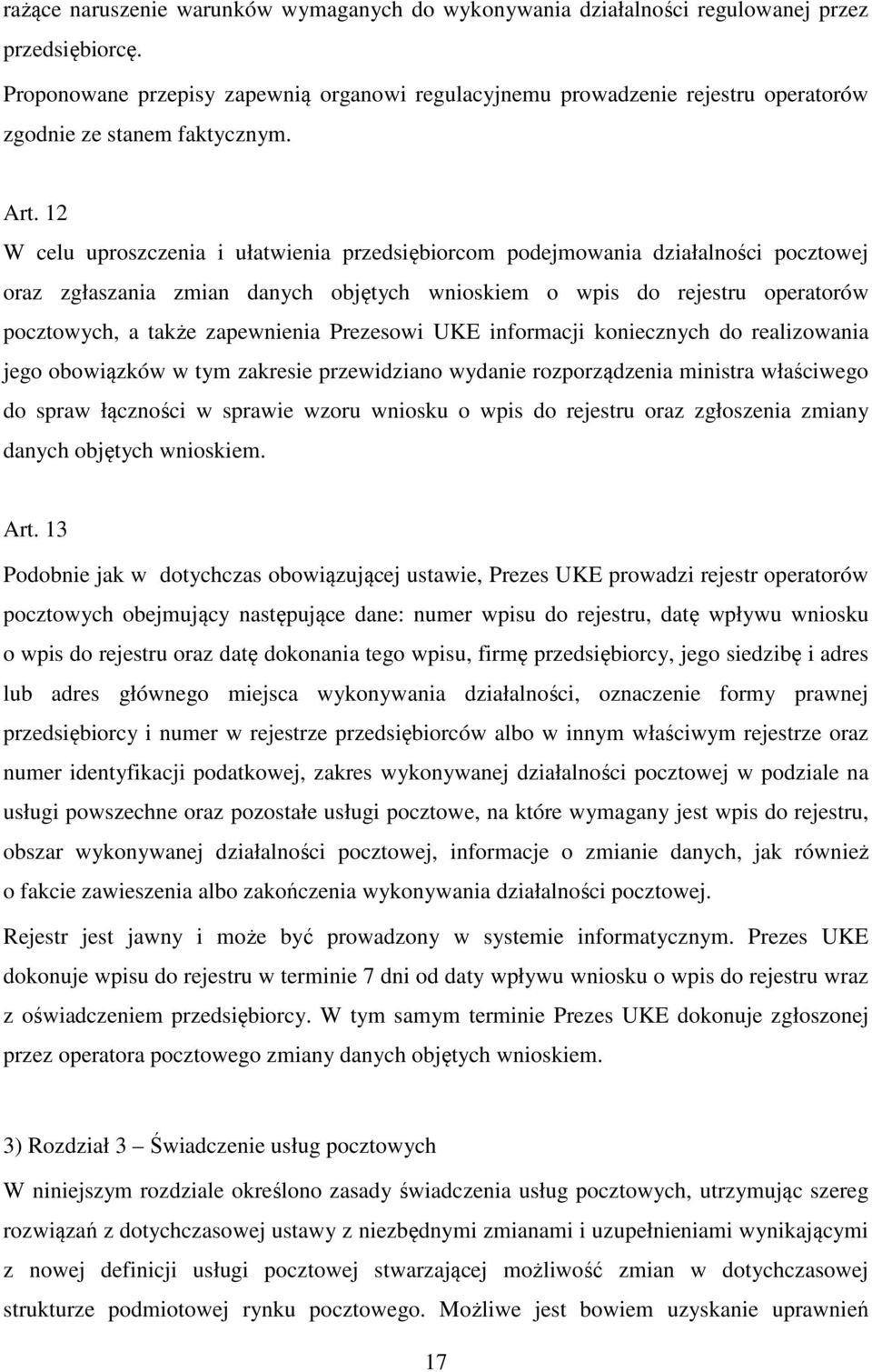 12 W celu uproszczenia i ułatwienia przedsiębiorcom podejmowania działalności pocztowej oraz zgłaszania zmian danych objętych wnioskiem o wpis do rejestru operatorów pocztowych, a także zapewnienia