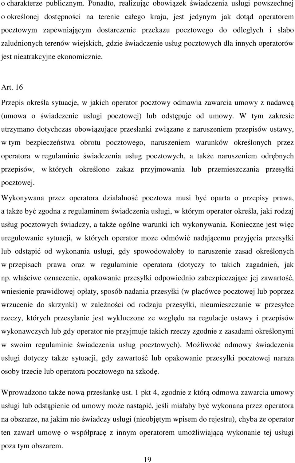 pocztowego do odległych i słabo zaludnionych terenów wiejskich, gdzie świadczenie usług pocztowych dla innych operatorów jest nieatrakcyjne ekonomicznie. Art.