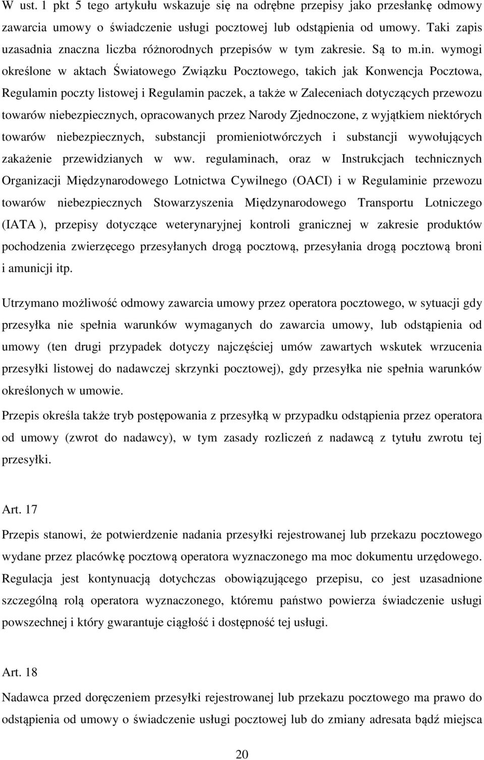 wymogi określone w aktach Światowego Związku Pocztowego, takich jak Konwencja Pocztowa, Regulamin poczty listowej i Regulamin paczek, a także w Zaleceniach dotyczących przewozu towarów