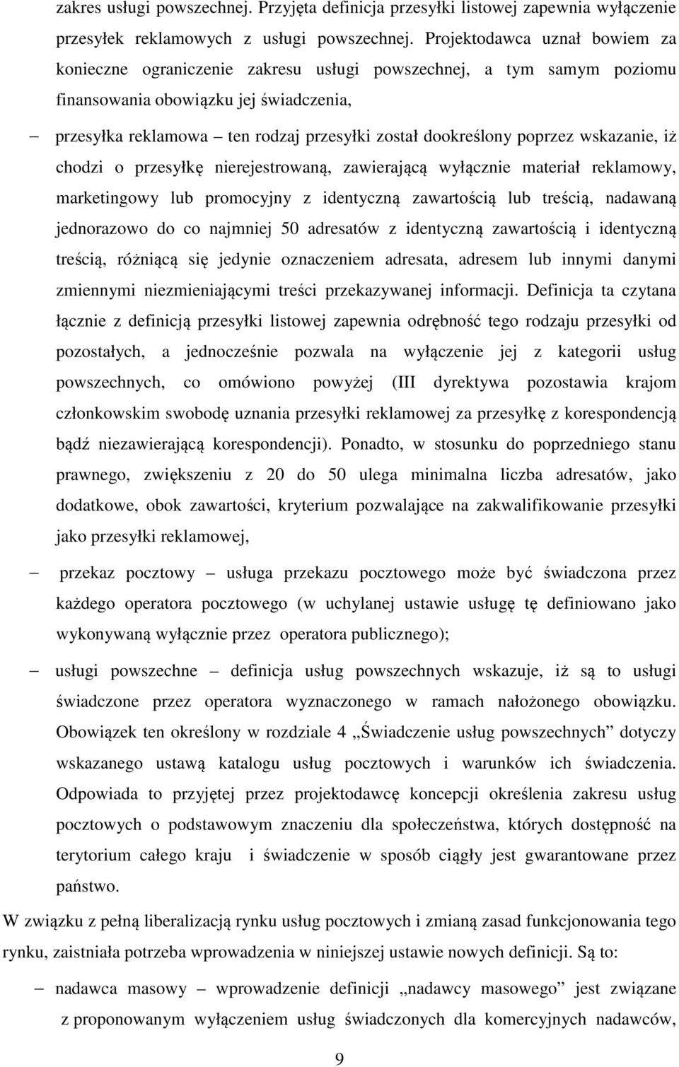 dookreślony poprzez wskazanie, iż chodzi o przesyłkę nierejestrowaną, zawierającą wyłącznie materiał reklamowy, marketingowy lub promocyjny z identyczną zawartością lub treścią, nadawaną jednorazowo