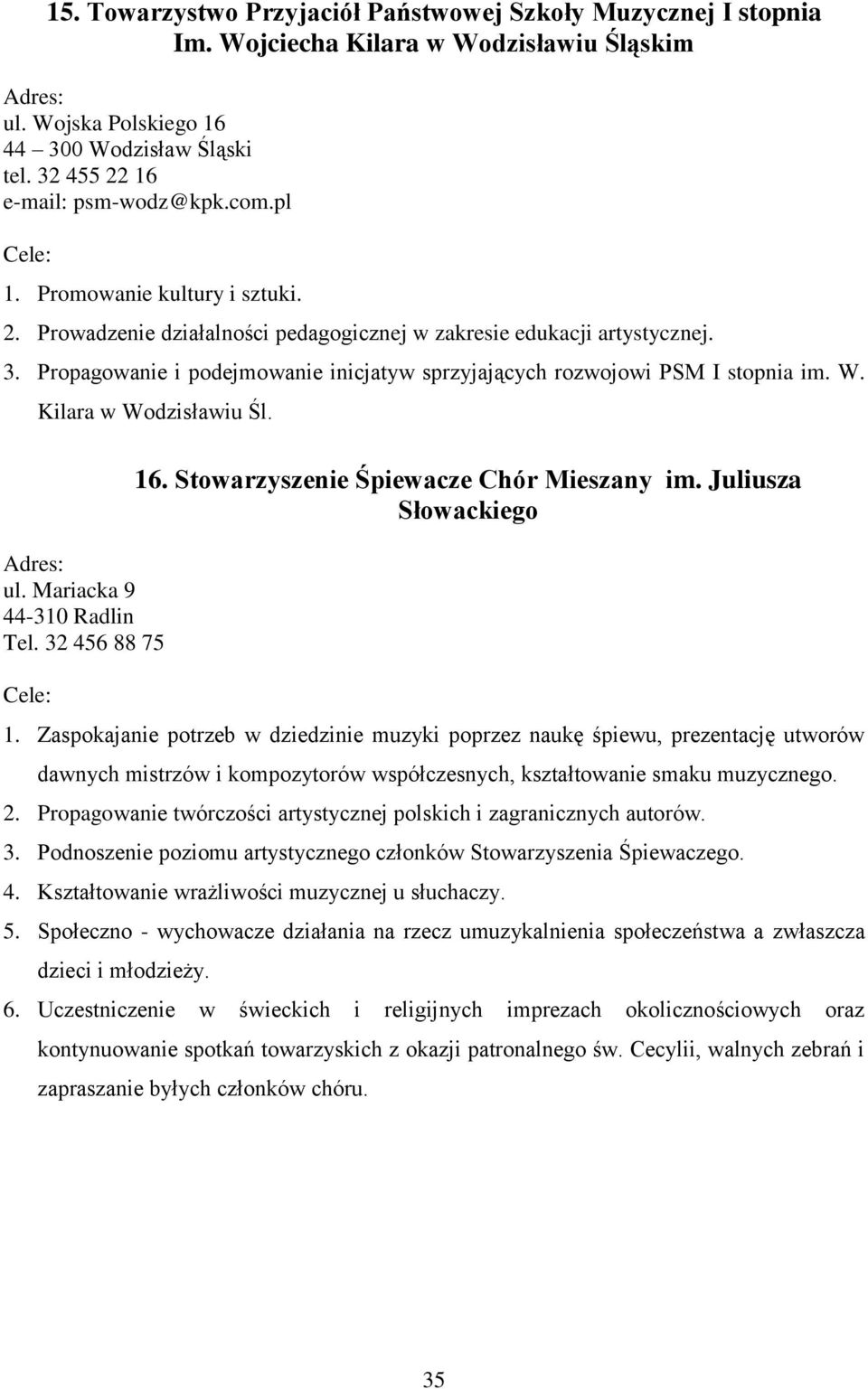 Kilara w Wodzisławiu Śl. ul. Mariacka 9 44-310 Radlin Tel. 32 456 88 75 16. Stowarzyszenie Śpiewacze Chór Mieszany im. Juliusza Słowackiego 1.