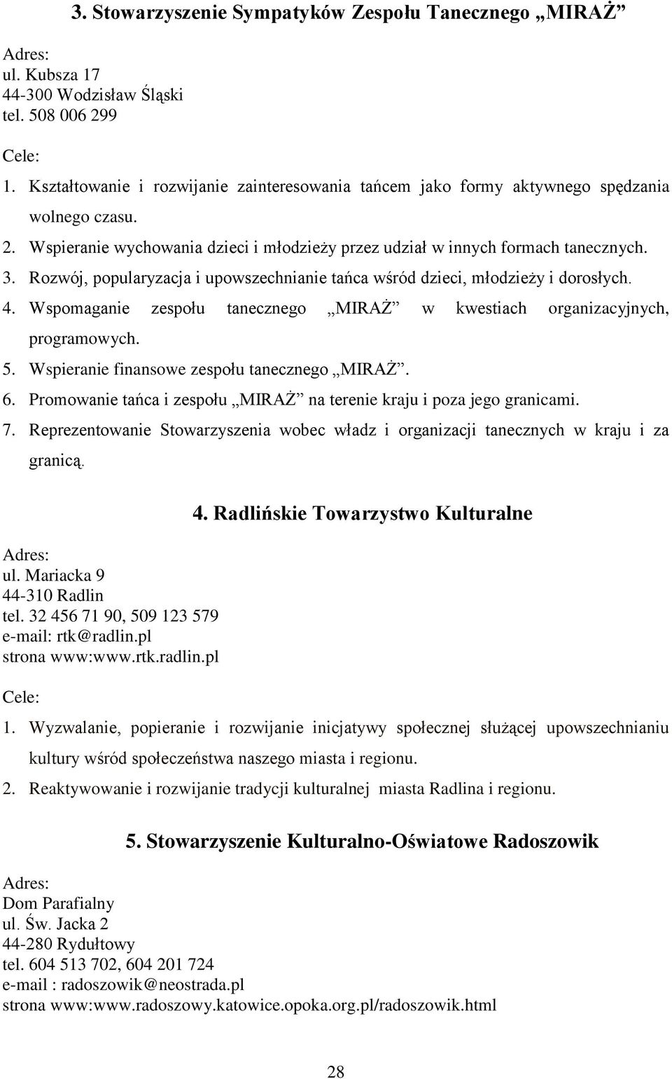 Rozwój, popularyzacja i upowszechnianie tańca wśród dzieci, młodzieży i dorosłych. 4. Wspomaganie zespołu tanecznego MIRAŻ w kwestiach organizacyjnych, programowych. 5.