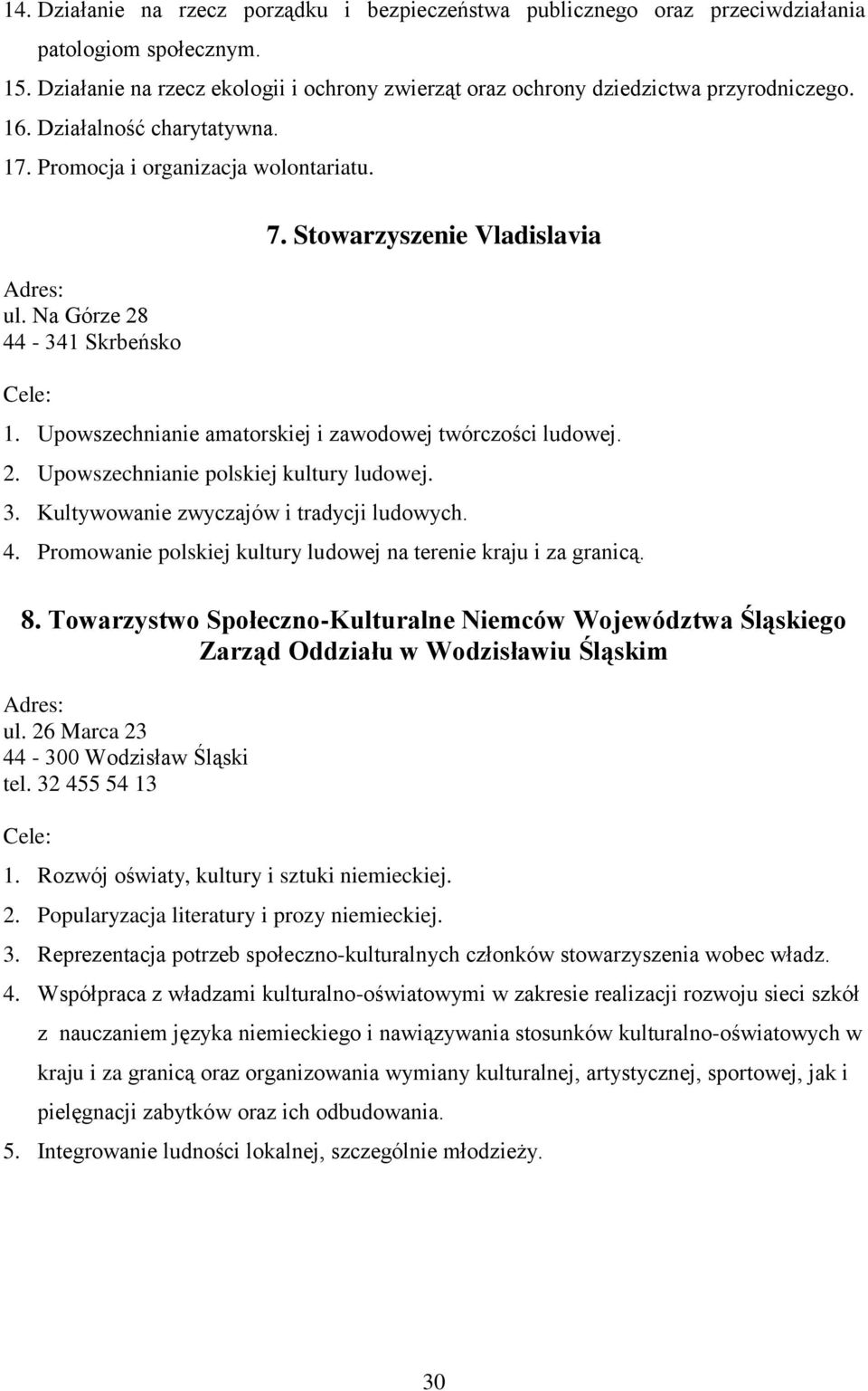 3. Kultywowanie zwyczajów i tradycji ludowych. 4. Promowanie polskiej kultury ludowej na terenie kraju i za granicą. 8.