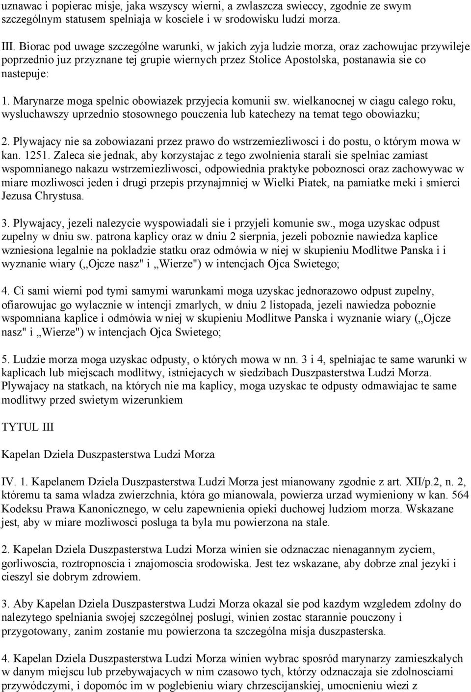 Marynarze moga spelnic obowiazek przyjecia komunii sw. wielkanocnej w ciagu calego roku, wysluchawszy uprzednio stosownego pouczenia lub katechezy na temat tego obowiazku; 2.