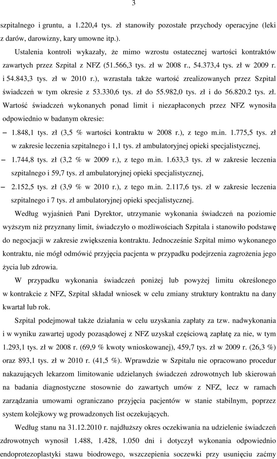 ), wzrastała także wartość zrealizowanych przez Szpital świadczeń w tym okresie z 53.330,6 tys. zł 