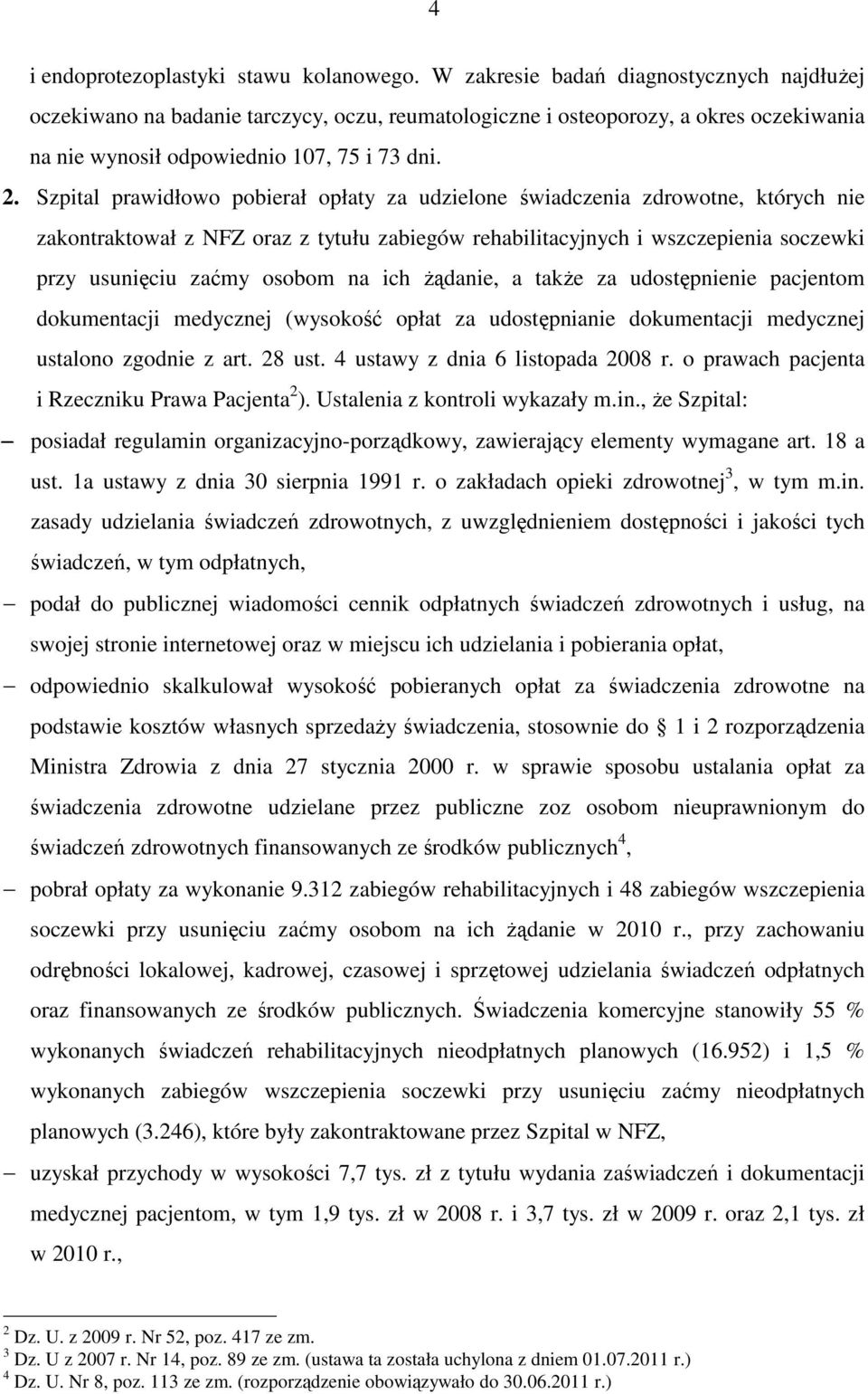 Szpital prawidłowo pobierał opłaty za udzielone świadczenia zdrowotne, których nie zakontraktował z NFZ oraz z tytułu zabiegów rehabilitacyjnych i wszczepienia soczewki przy usunięciu zaćmy osobom na