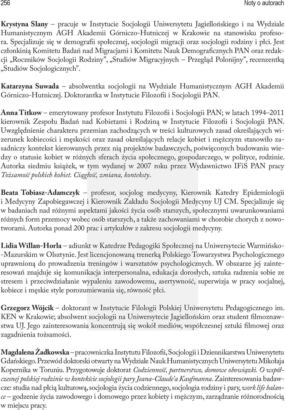 Jest członkinią Komitetu Badań nad Migracjami i Komitetu Nauk Demograficznych PAN oraz redakcji Roczników Socjologii Rodziny, Studiów Migracyjnych Przegląd Polonijny, recenzentką Studiów