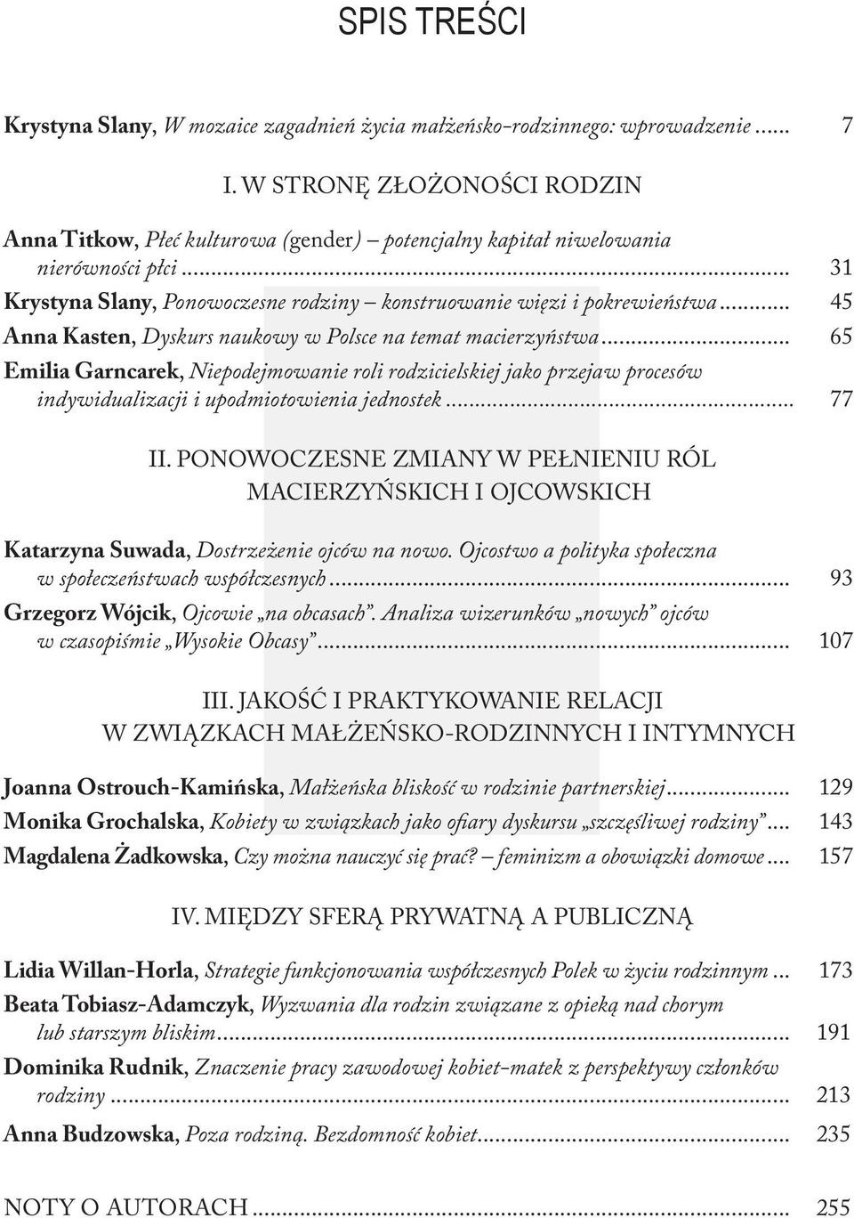 .. 45 Anna Kasten, Dyskurs naukowy w Polsce na temat macierzyństwa... 65 Emilia Garncarek, Niepodejmowanie roli rodzicielskiej jako przejaw procesów indywidualizacji i upodmiotowienia jednostek.