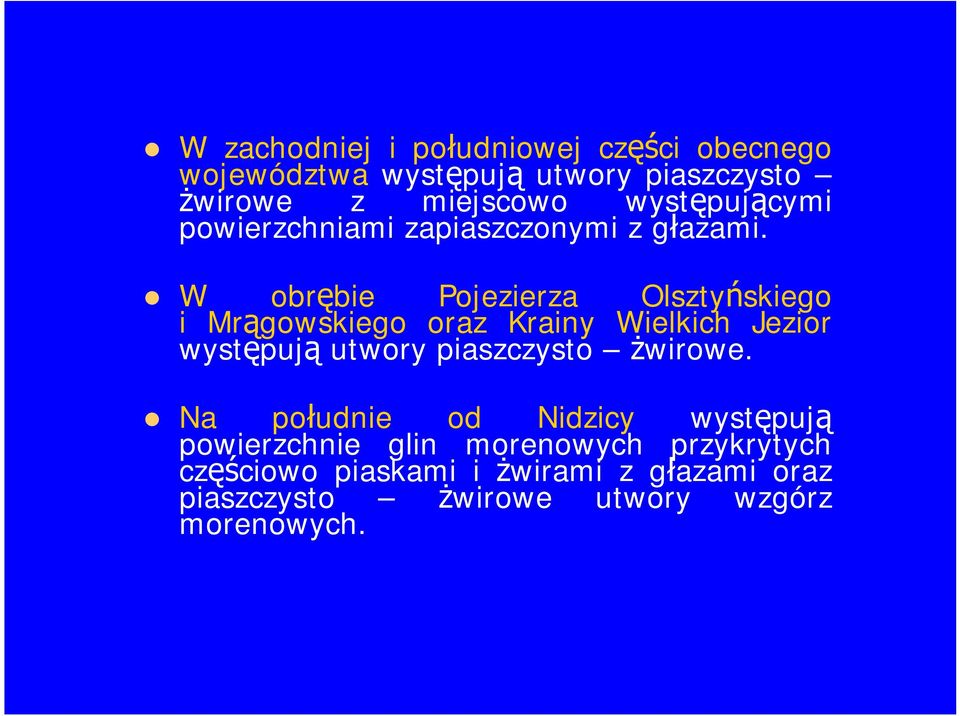 W obrębie Pojezierza Olsztyńskiego i Mrągowskiego oraz Krainy Wielkich Jezior występują utwory piaszczysto