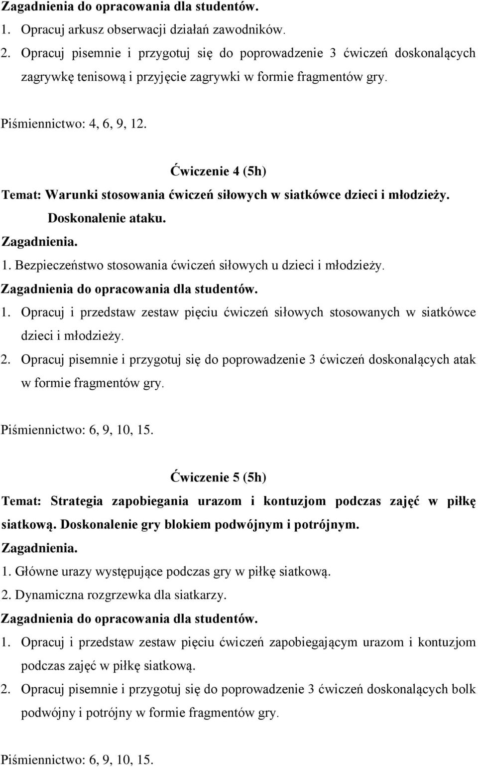 1. Opracuj i przedstaw zestaw pięciu ćwiczeń siłowych stosowanych w siatkówce dzieci i młodzieży. 2.