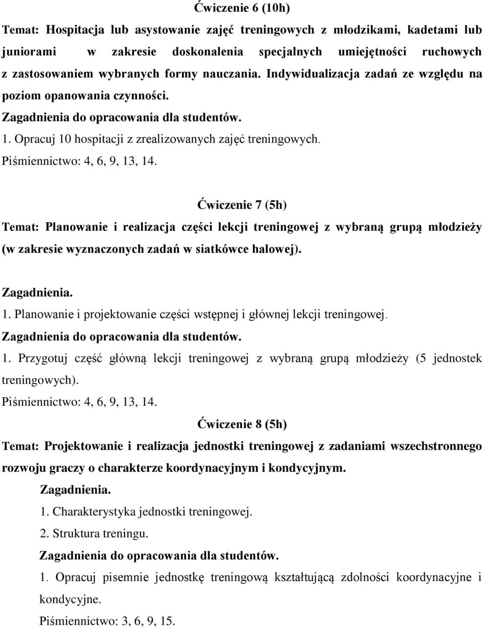 Ćwiczenie 7 (5h) Temat: Planowanie i realizacja części lekcji treningowej z wybraną grupą młodzieży (w zakresie wyznaczonych zadań w siatkówce halowej). 1.