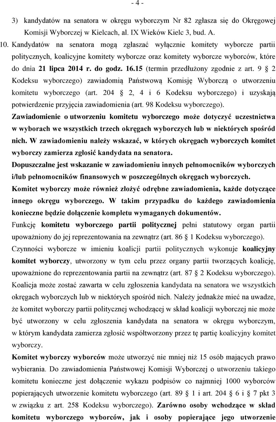 15 (termin przedłużony zgodnie z art. 9 2 Kodeksu wyborczego) zawiadomią Państwową Komisję Wyborczą o utworzeniu komitetu wyborczego (art.