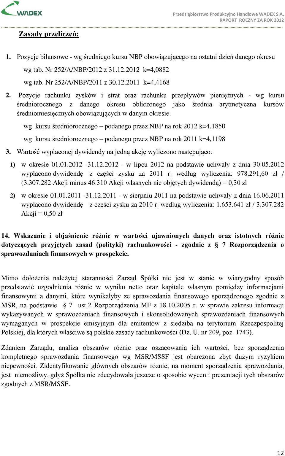 okresie. wg kursu średniorocznego podanego przez NBP na rok 2012 k=4,1850 wg kursu średniorocznego podanego przez NBP na rok 2011 k=4,1198 3.