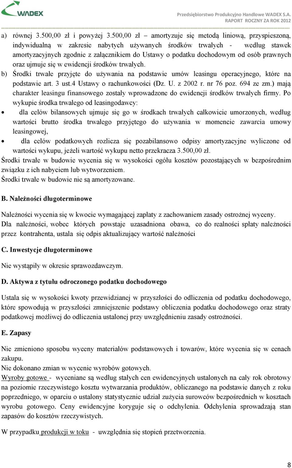 dochodowym od osób prawnych oraz ujmuje się w ewidencji środków trwałych. b) Środki trwałe przyjęte do używania na podstawie umów leasingu operacyjnego, które na podstawie art. 3 ust.