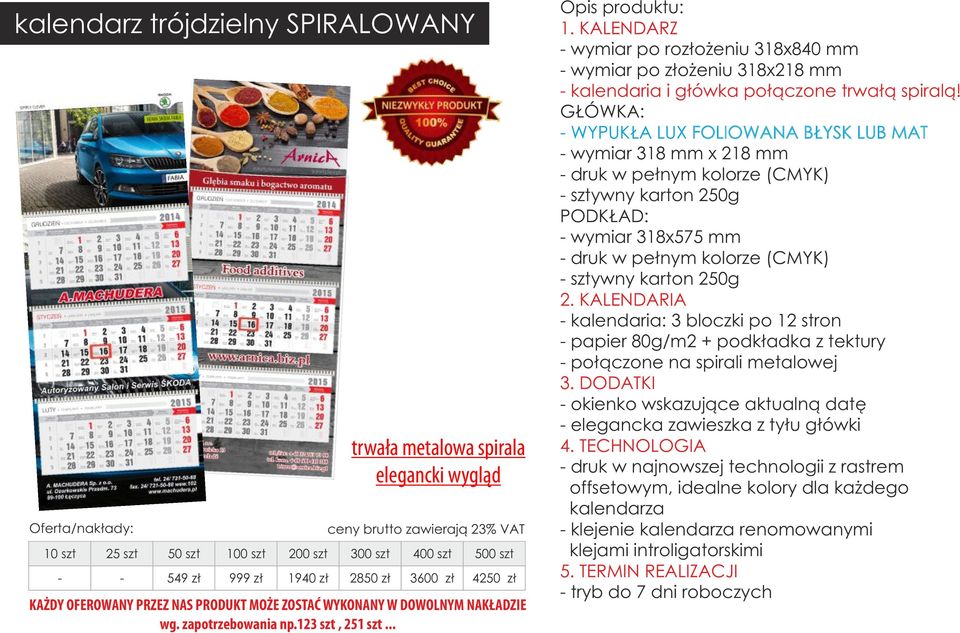 GŁÓWKA: - WYPUKŁA LUX FOLIOWANA BŁYSK LUB MAT - wymiar 318 mm x 218 mm PODKŁAD: - wymiar 318x575 mm - kalendaria: 3 bloczki po 12 stron - papier