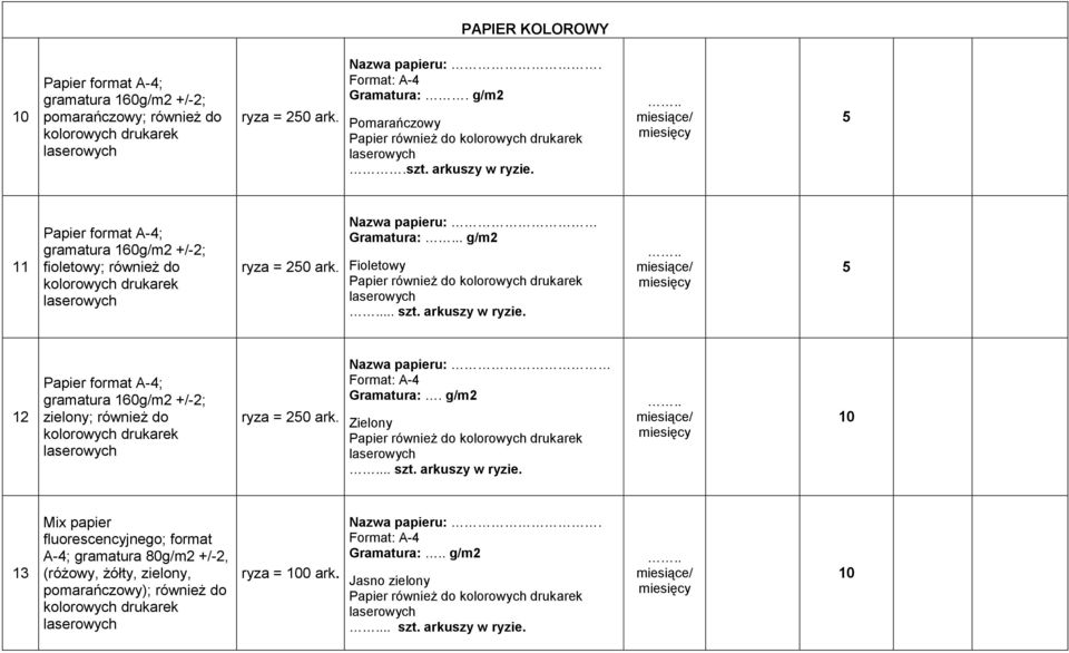 12 zielony; równieŝ do ark. Nazwa papieru: Gramatura:. g/m2 Zielony Papier równieŝ do.. szt. arkuszy w ryzie.