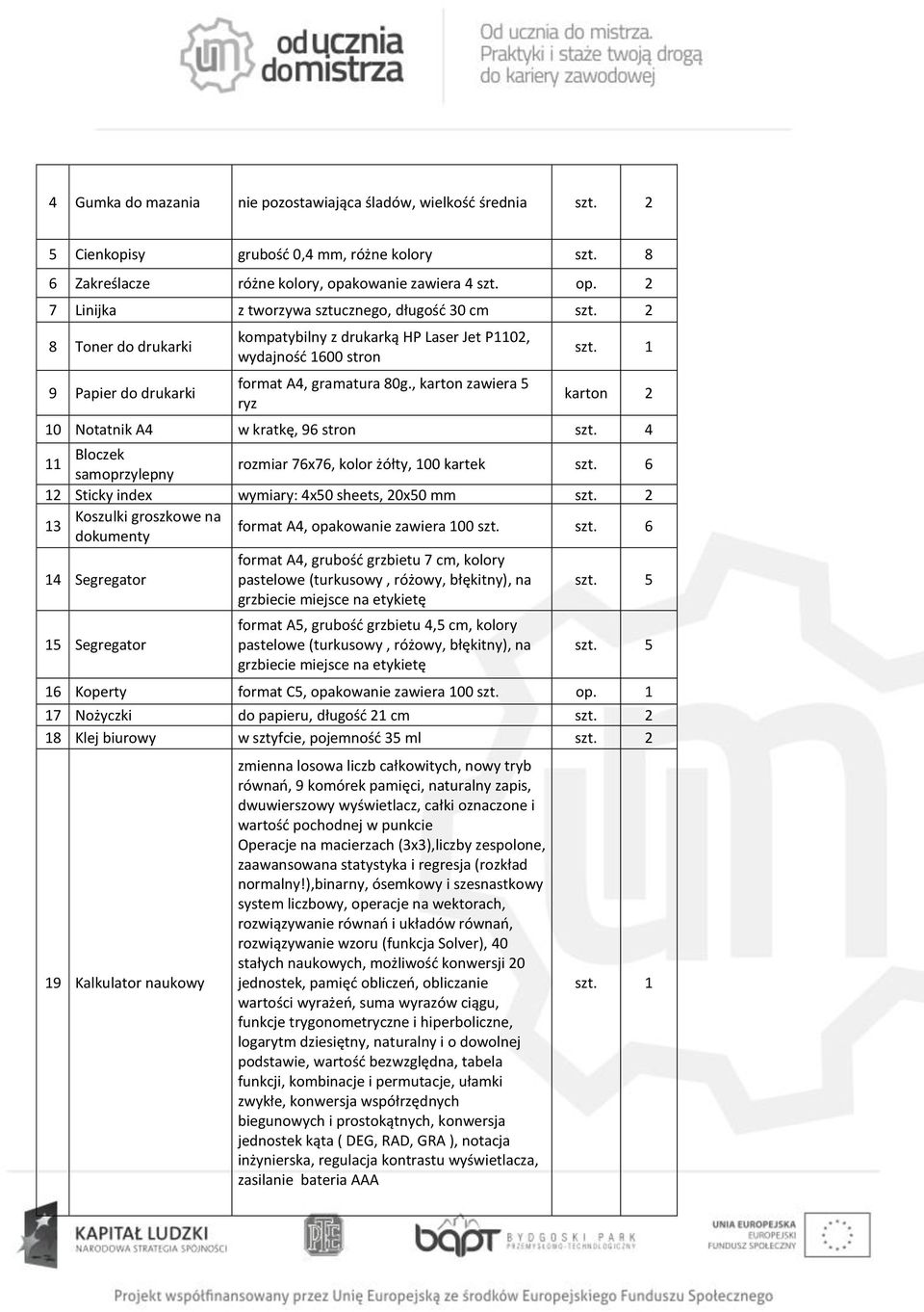 2 8 Toner do drukarki 9 Papier do drukarki kompatybilny z drukarką HP Laser Jet P1102, wydajność 1600 stron format A4, gramatura 80g., karton zawiera 5 ryz szt.