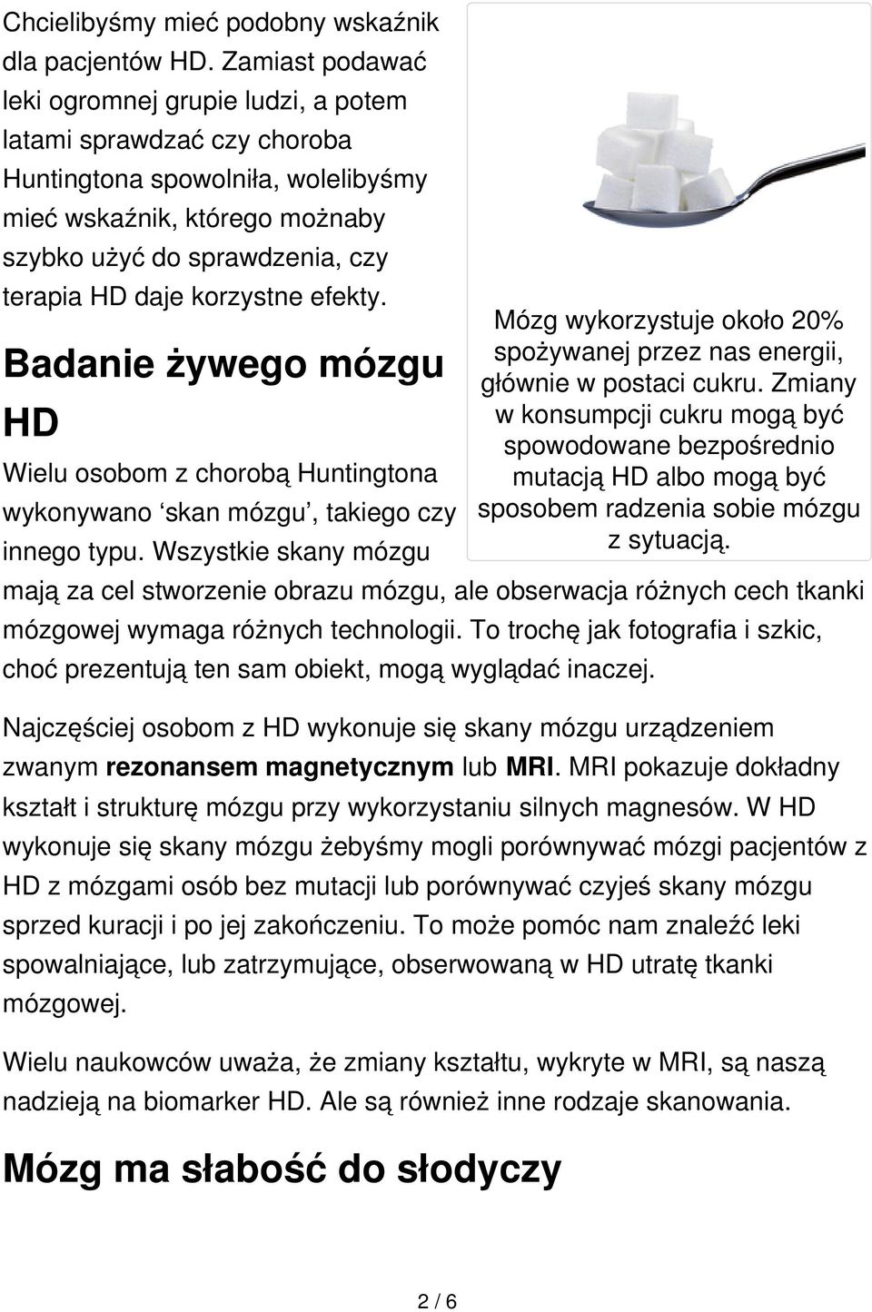 korzystne efekty. Badanie żywego mózgu HD Wielu osobom z chorobą Huntingtona wykonywano skan mózgu, takiego czy innego typu.