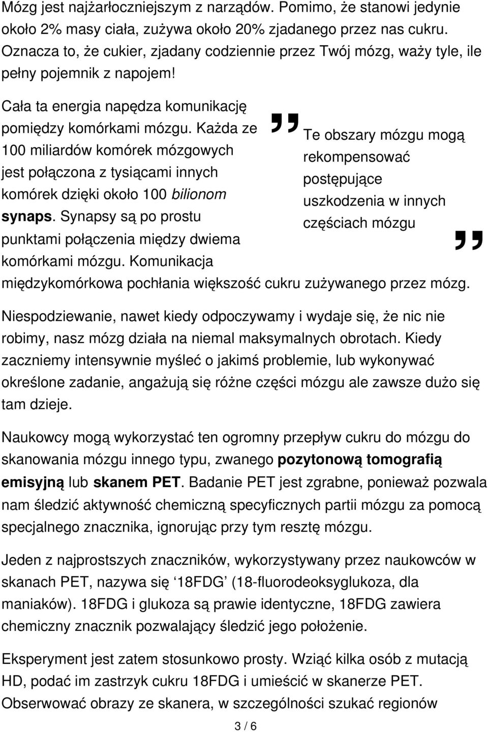 Każda ze 100 miliardów komórek mózgowych jest połączona z tysiącami innych komórek dzięki około 100 bilionom synaps.