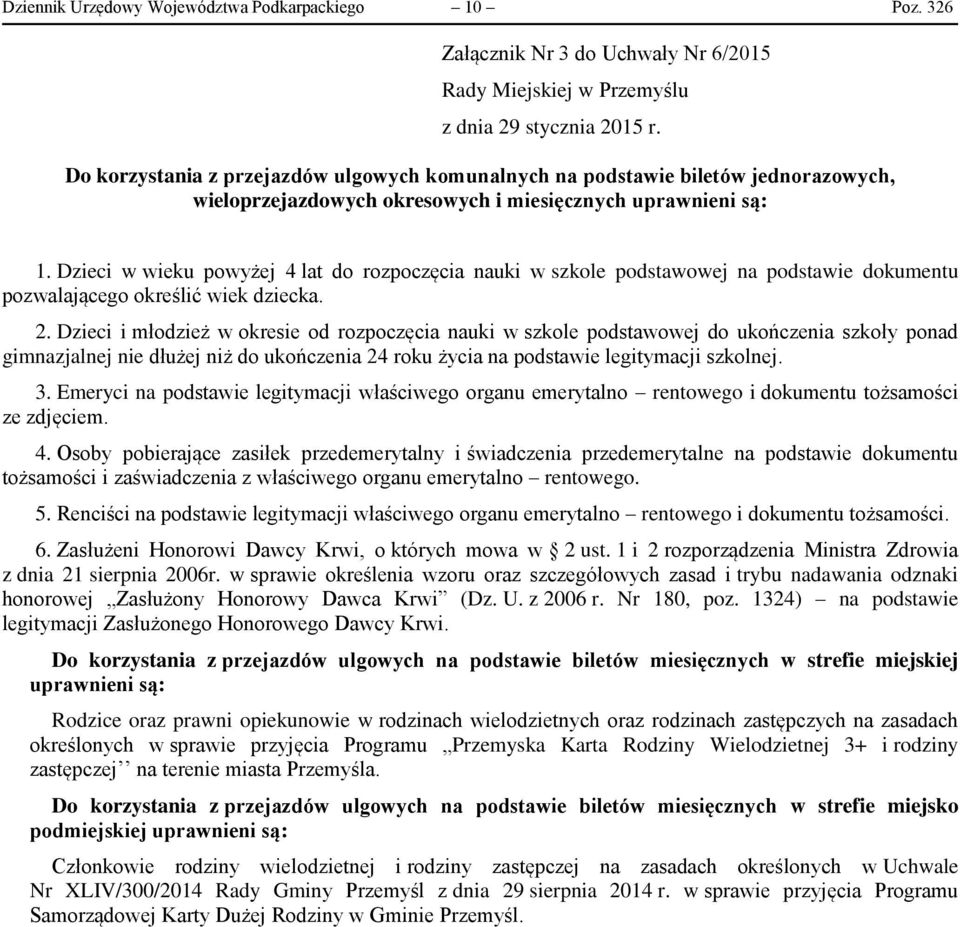 Dzieci w wieku powyżej 4 lat do rozpoczęcia nauki w szkole podstawowej na podstawie dokumentu pozwalającego określić wiek dziecka. 2.