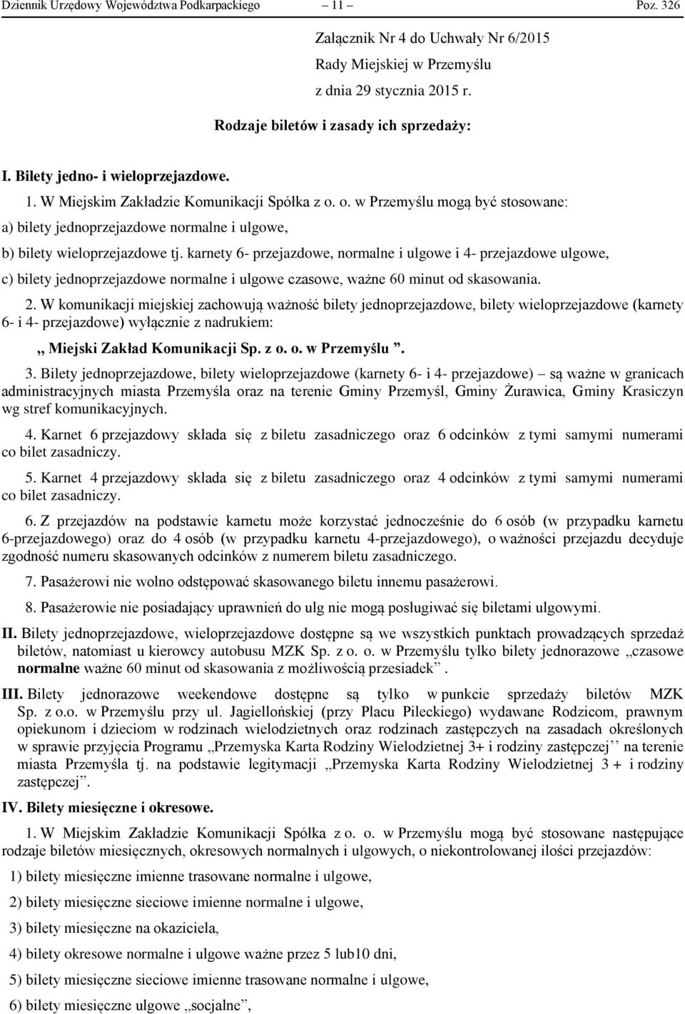 karnety 6- przejazdowe, normalne i ulgowe i 4- przejazdowe ulgowe, c) bilety jednoprzejazdowe normalne i ulgowe czasowe, ważne 60 minut od skasowania. 2.