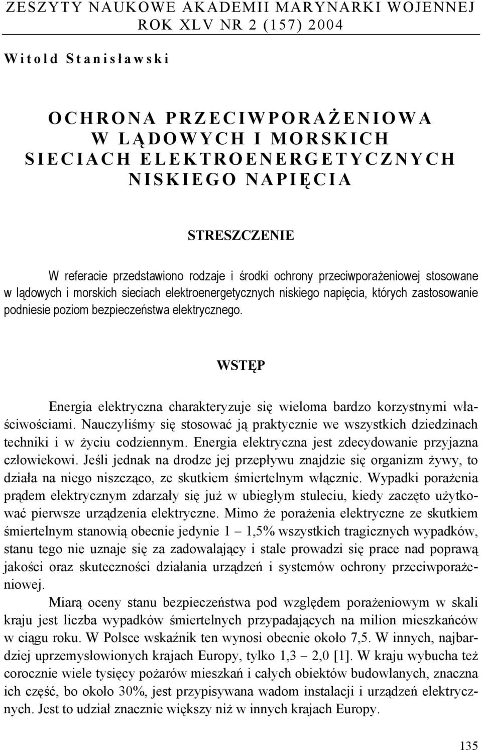 poziom bezpieczeństwa elektrycznego. WSTĘP Energia elektryczna charakteryzuje się wieloma bardzo korzystnymi właściwościami.