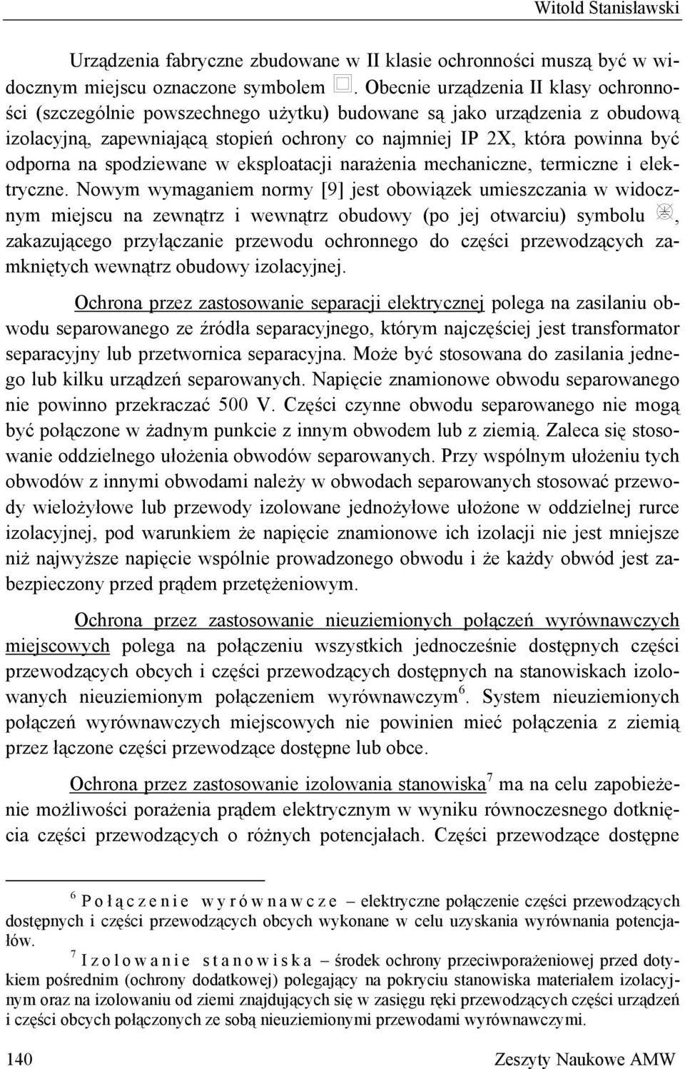 na spodziewane w eksploatacji narażenia mechaniczne, termiczne i elektryczne.