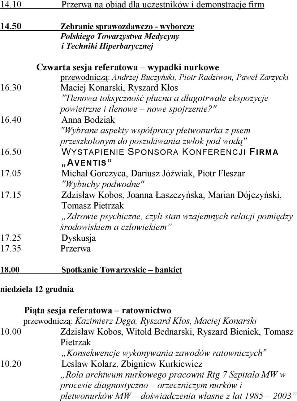 16.30 Maciej Konarski, Ryszard Kłos "Tlenowa toksyczność płucna a długotrwałe ekspozycje powietrzne i tlenowe nowe spojrzenie?" 16.