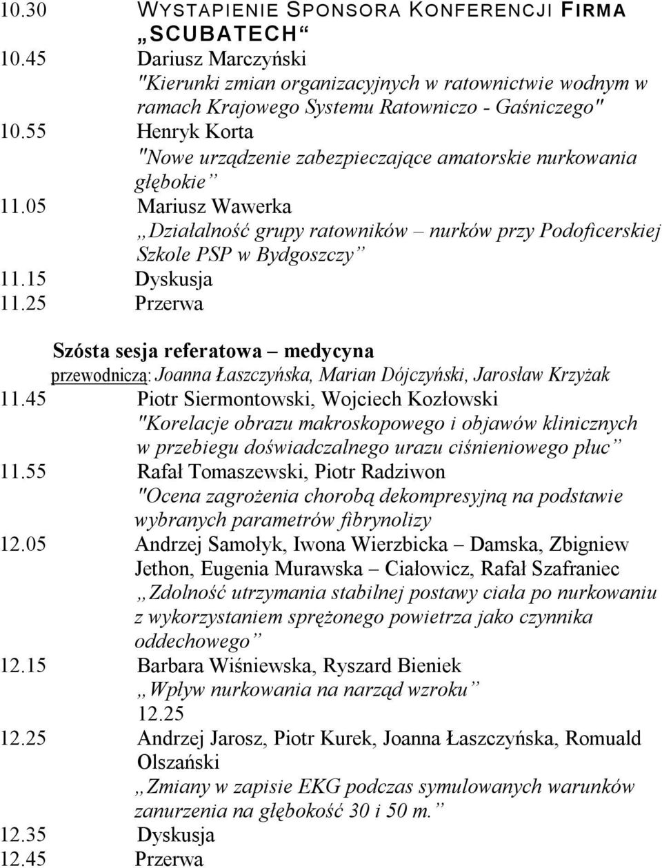 25 Przerwa Szósta sesja referatowa medycyna przewodniczą: Joanna Łaszczyńska, Marian Dójczyński, Jarosław Krzyżak 11.