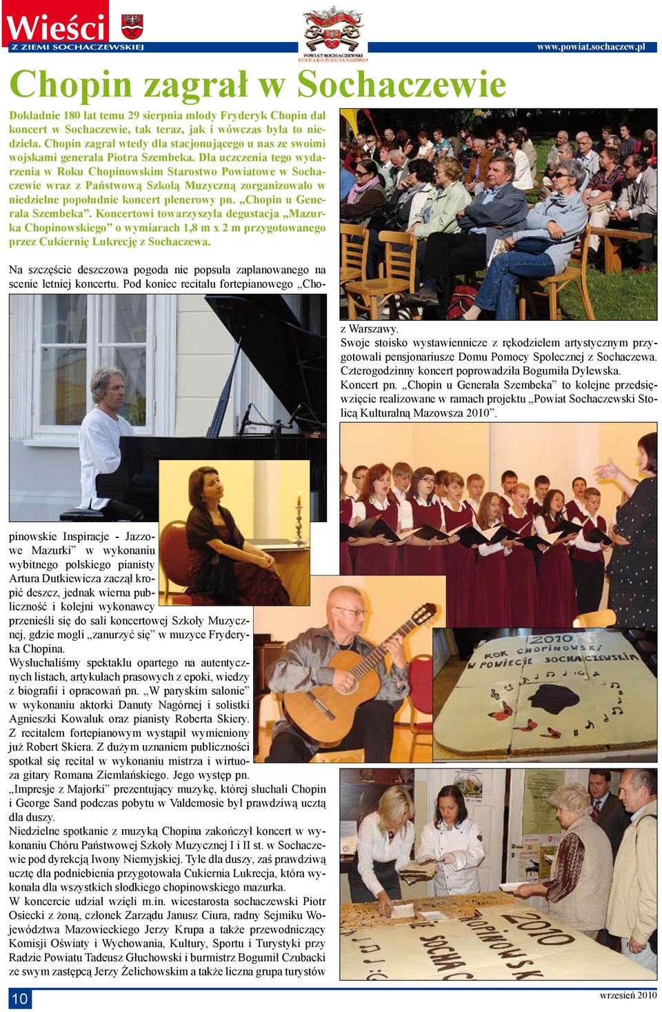 Dla uczczenia tego wydarzenia w Roku Chopinowskim Starostwo Powiatowe w Sochaczewie wraz z Państwową Szkołą Muzyczną zorganizowało w niedzielne popołudnie koncert plenerowy pn.