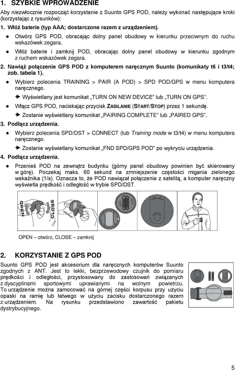 2. Nawiąż połączenie GPS POD z komputerem naręcznym Suunto (komunikaty t6 i t3/t4; zob. tabela 1). Wybierz polecenia TRAINING > PAIR (A POD) > SPD POD/GPS w menu komputera naręcznego.