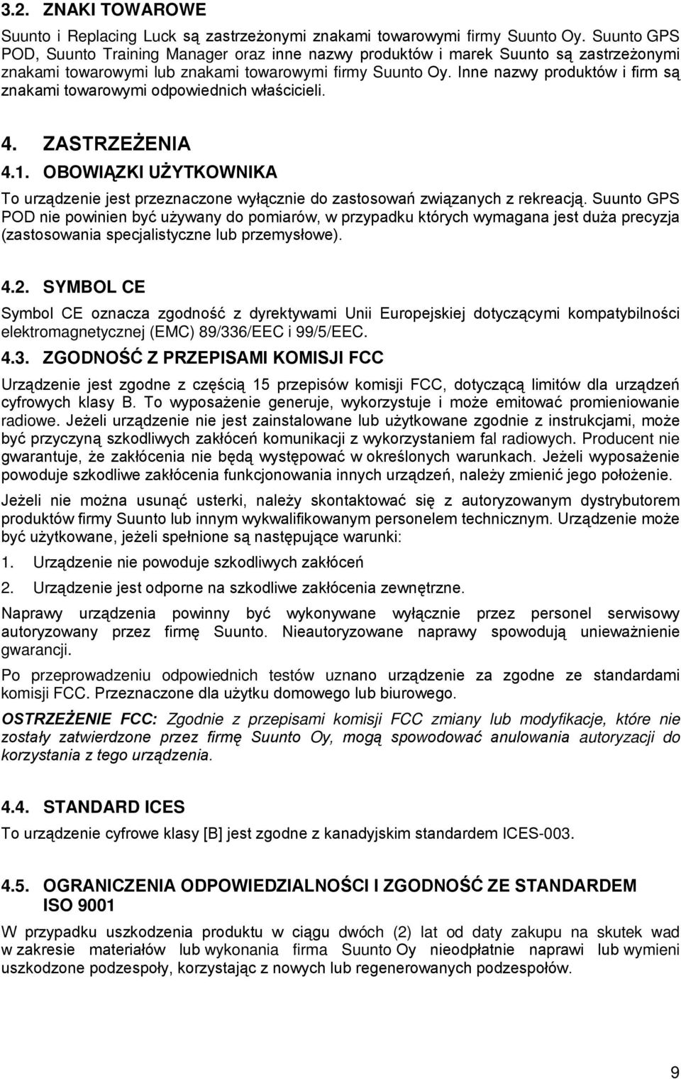 Inne nazwy produktów i firm są znakami towarowymi odpowiednich właścicieli. 4. ZASTRZEŻENIA 4.1. OBOWIĄZKI UŻYTKOWNIKA To urządzenie jest przeznaczone wyłącznie do zastosowań związanych z rekreacją.