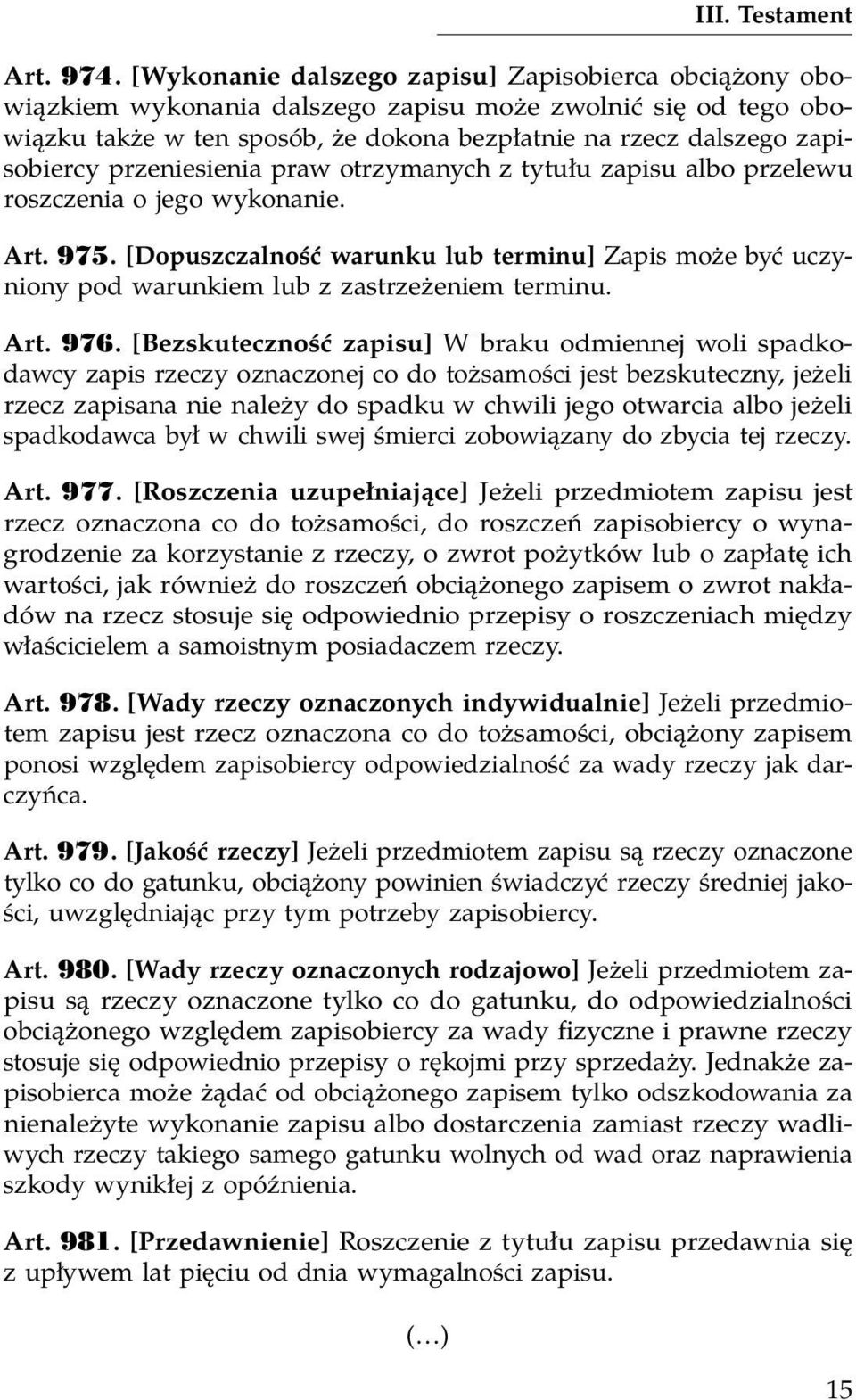 przeniesienia praw otrzymanych z tytułu zapisu albo przelewu roszczenia o jego wykonanie. Art. 975.