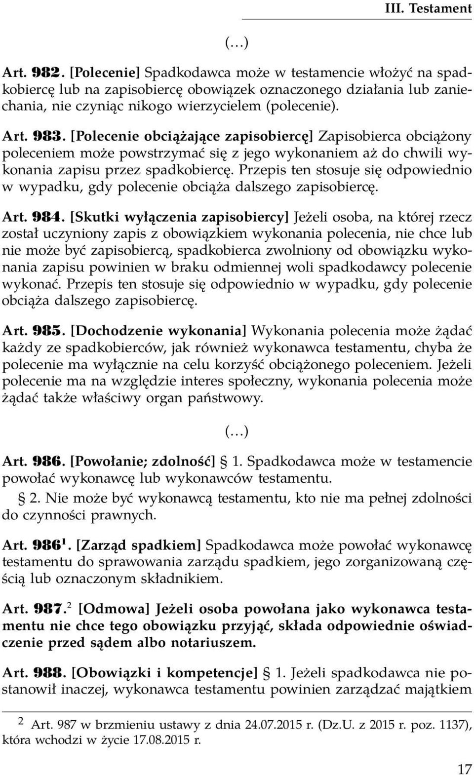 Przepis ten stosuje się odpowiednio w wypadku, gdy polecenie obciąża dalszego zapisobiercę. Art. 984.