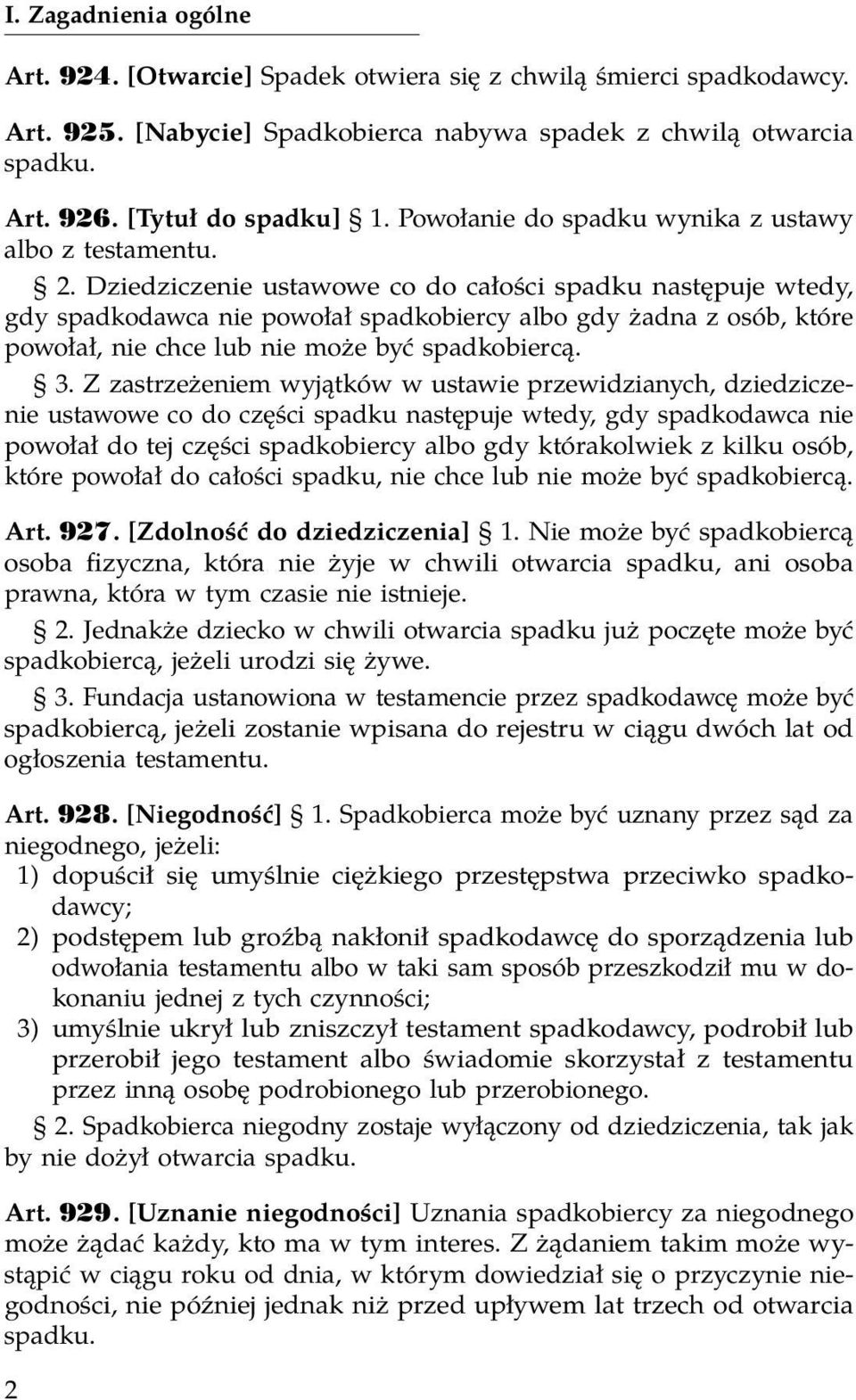 Dziedziczenie ustawowe co do całości spadku następuje wtedy, gdy spadkodawca nie powołał spadkobiercy albo gdy żadna z osób, które powołał, nie chce lub nie może być spadkobiercą. 3.