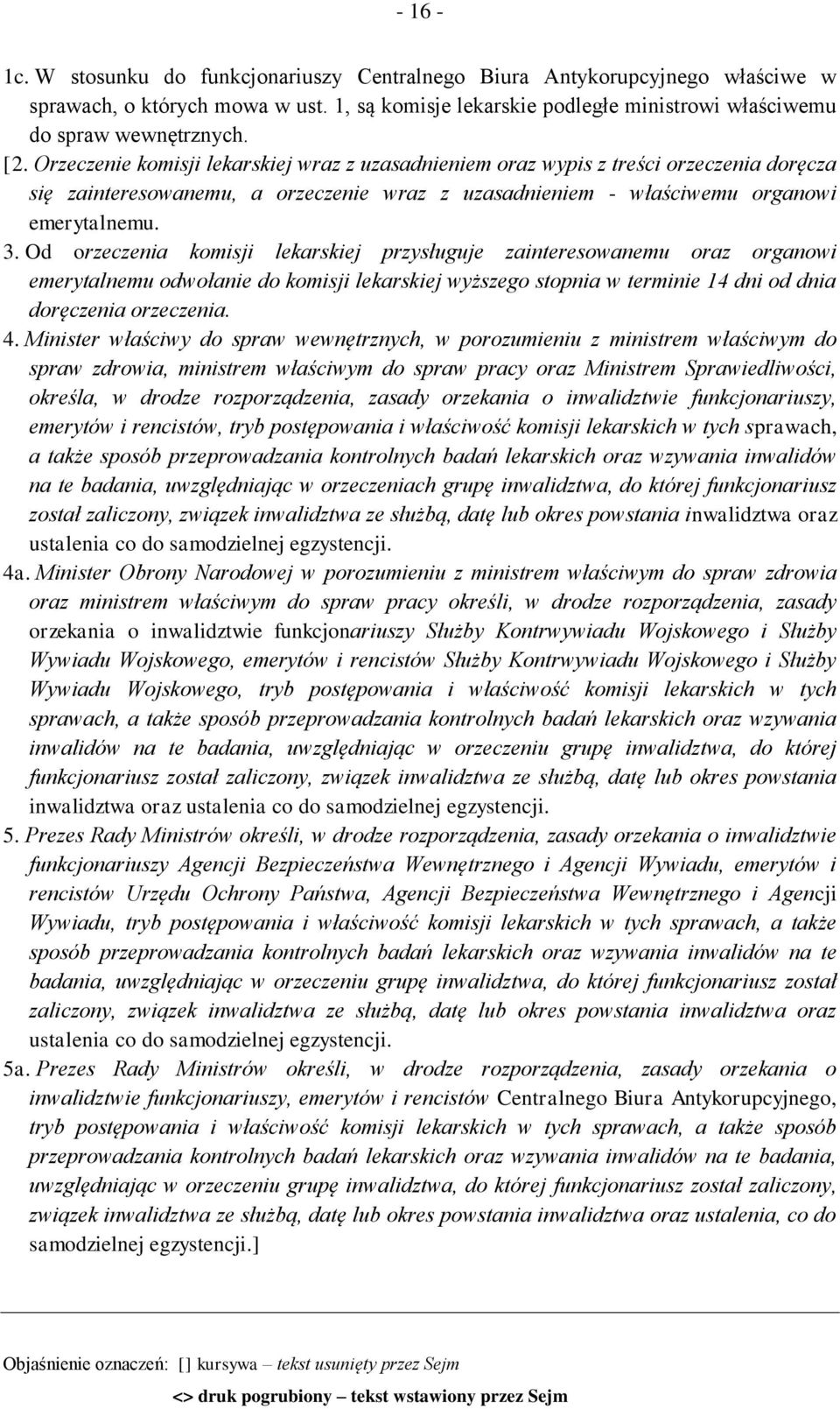 Od orzeczenia komisji lekarskiej przysługuje zainteresowanemu oraz organowi emerytalnemu odwołanie do komisji lekarskiej wyższego stopnia w terminie 14 dni od dnia doręczenia orzeczenia. 4.