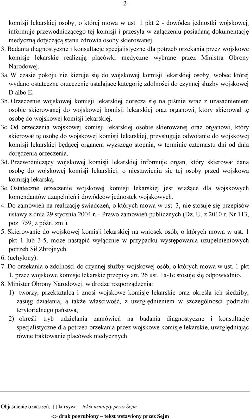 Badania diagnostyczne i konsultacje specjalistyczne dla potrzeb orzekania przez wojskowe komisje lekarskie realizują placówki medyczne wybrane przez Ministra Obrony Narodowej. 3a.