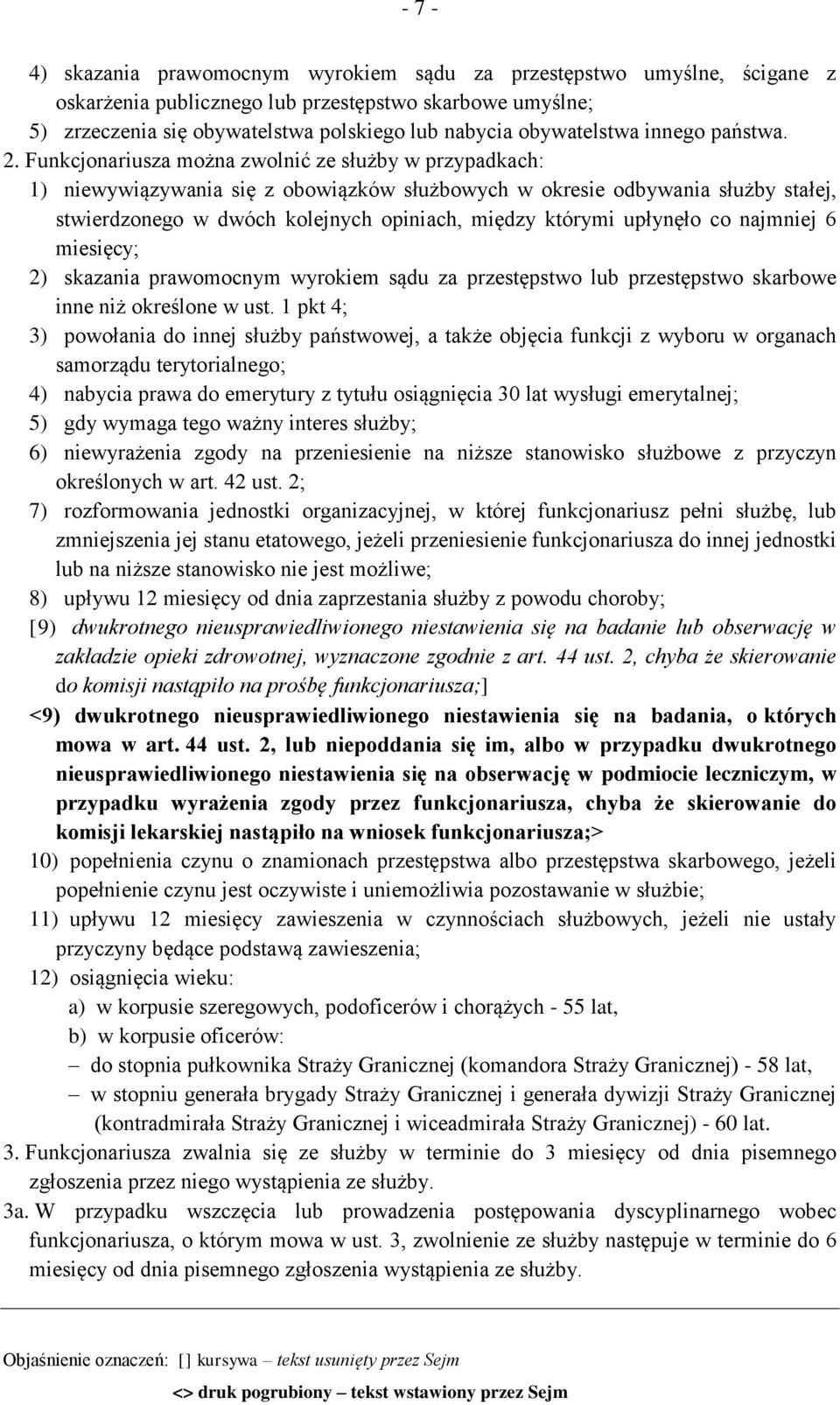 Funkcjonariusza można zwolnić ze służby w przypadkach: 1) niewywiązywania się z obowiązków służbowych w okresie odbywania służby stałej, stwierdzonego w dwóch kolejnych opiniach, między którymi