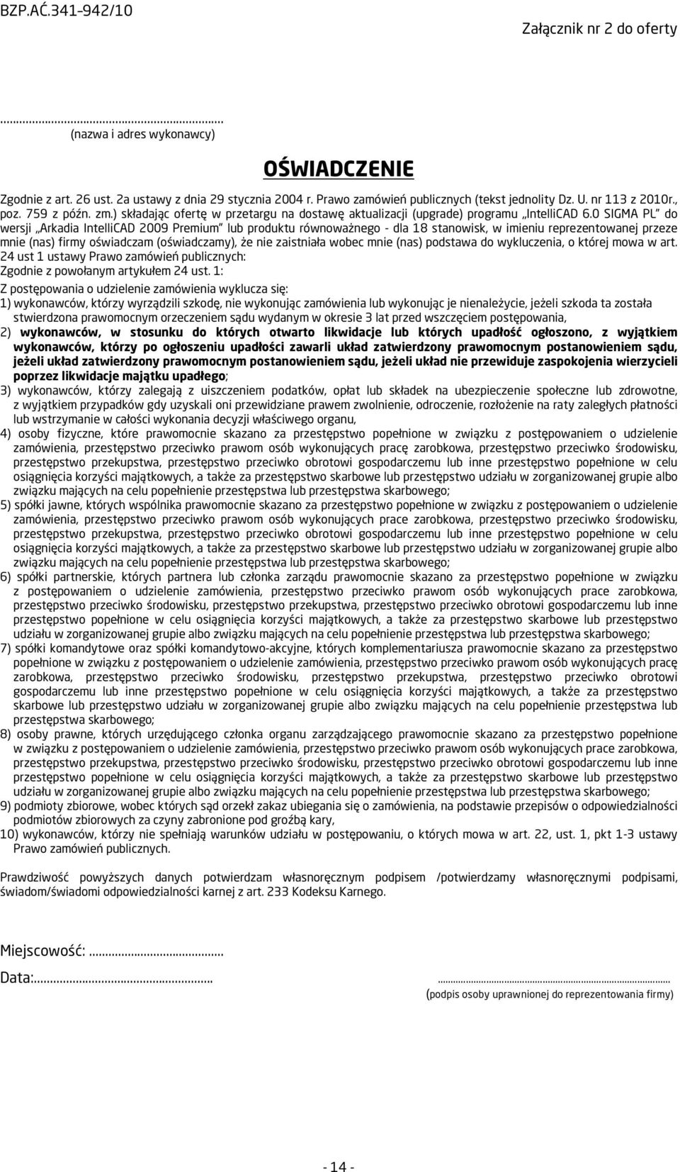 0 SIGMA PL do wersji Arkadia IntelliCAD 2009 Premium lub produktu równoważnego - dla 18 stanowisk, w imieniu reprezentowanej przeze mnie (nas) firmy oświadczam (oświadczamy), że nie zaistniała wobec